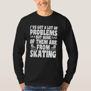 Rollschuhlaufen keine Probleme vom Rollschuhfahren T-Shirt