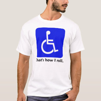 Rollstuhl - der ist, wie ich rolle. T - Shirt