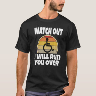 Rollstuhlfarce Achtung Ich Werde Dich Überfahren R T-Shirt