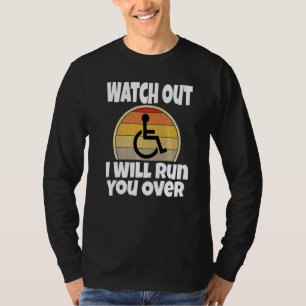 Rollstuhlfarce Achtung Ich Werde Dich Überfahren R T-Shirt