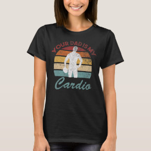 Romance Gym Quotes Meme Ihr Vater ist mein Cardio T-Shirt