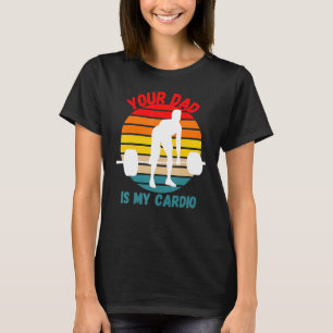 Romance Gym Quotes Meme Ihr Vater ist mein Cardio T-Shirt