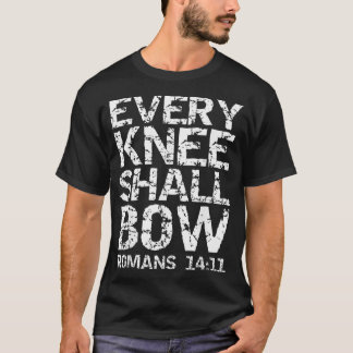 Romans 1411 Quote Bold Distressed Gift Every Knee T-Shirt