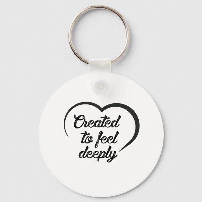 Romantic Deep Love Quote - Created to Feel Deeply  Schlüsselanhänger (Vorderseite)