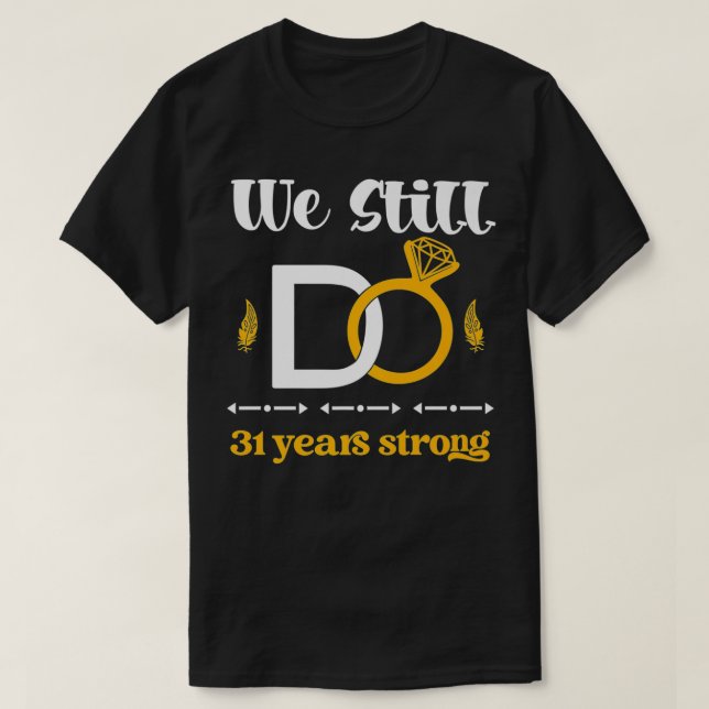 Romantic Wedding Anniversary We Still DO Couple 31 T-Shirt (Design vorne)