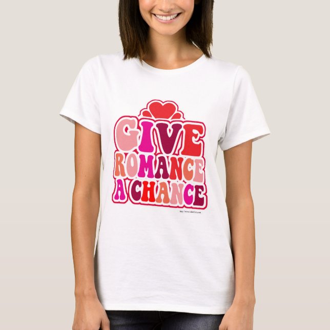 Romantik - eine Chance Valentines Motto Art T-Shirt (Vorderseite)