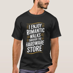 Romantische Spaziergänge durch den Baumarkt Lustig T-Shirt