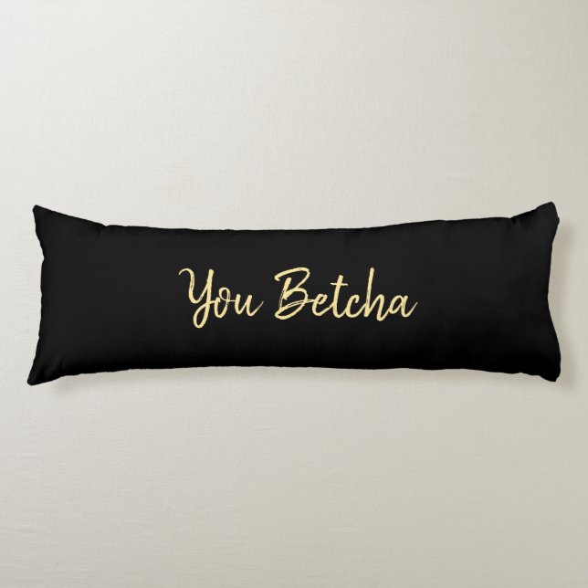 Romantische You Betcha Black mit Gold Script Seitenschläferkissen (Vorderseite)