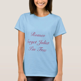 Romeoforget JulietI'm geben frei T-Shirt