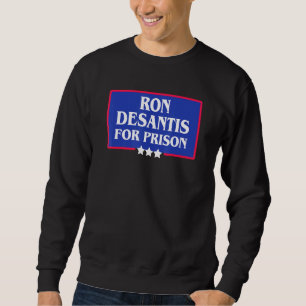 Ron Desantis Floridas Gouverneur Für Gefängnis Ver Sweatshirt