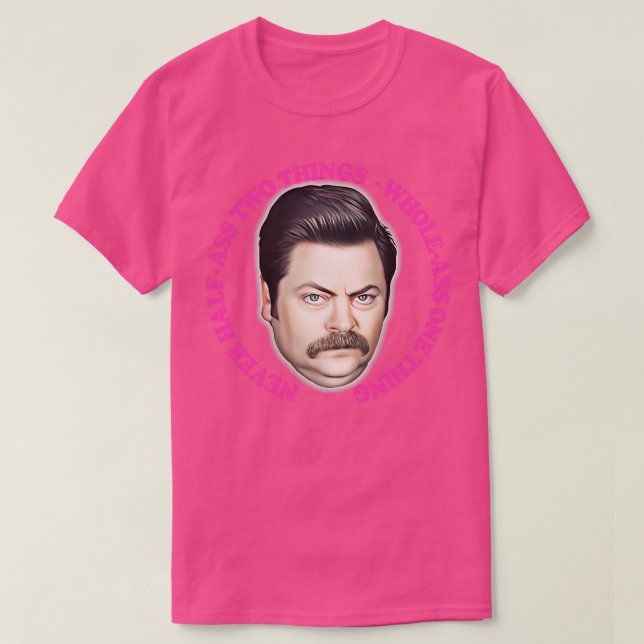Ron Swanson nie zwei Dinge im GanzenAss eins T-Shirt (Design vorne)