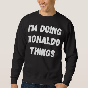 Ronaldo I'm Do Ronaldo Dinge Sweatshirt