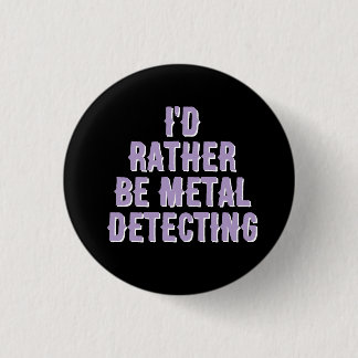 Rond 2,50 Cm “I’d Rather Be Metal Detecting” Pin Badge Button 