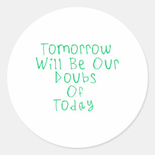 Rond Demain Sera Nos Doutes D'Aujourd'Hui Sticker