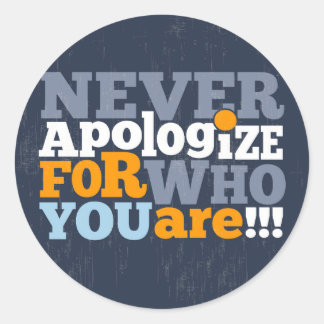 Rond Ne vous excusez jamais pour qui vous êtes Sticker