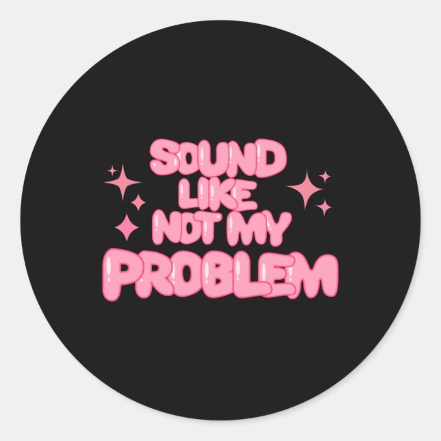Rond Sound Like Not My Problem Sticker  (Devant)