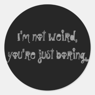 Rond Sticker "Je ne suis pas bizarre, vous êtes simplem