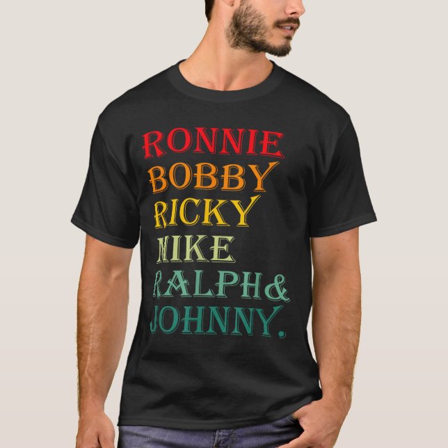 Ronnie Bobby Ricky Mike Ralph And Johnny  T-Shirt (Vorderseite)
