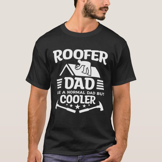 Roofer Dad Like A Normal Dad But Cooler Roofing Ro T-Shirt (Vorderseite)