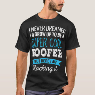 Roofer Geschenke ich nie träumte lustige Wertschät T-Shirt