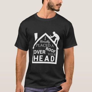 Roofer legte ein Dach über dem Kopf Dachkontra T-Shirt