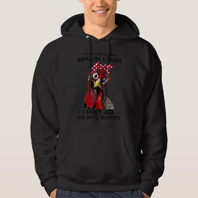 Rooster Frage auf, warum ich verrückt bin, du bist Hoodie (Vorderseite)