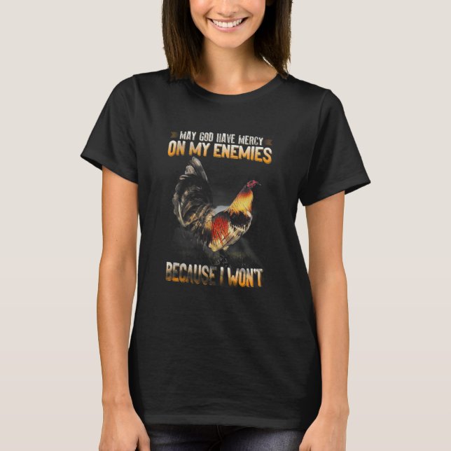 Rooster  May God Have Mercy On My Enemies Because  T-Shirt (Vorderseite)
