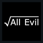 Root of All Evil - Funny Math Expression Poster<br><div class="desc">I am the root of all evil. A fun message for the math geeks among us. Math can be useful,  if only to hide your message from the masses! A simple square root symbol can make all the difference.</div>