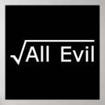 Root of All Evil - Funny Math Expression Poster<br><div class="desc">I am the root of all evil. A fun message for the math geeks among us. Math can be useful,  if only to hide your message from the masses! A simple square root symbol can make all the difference.</div>