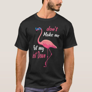 Rosa Flamingo bringe mich nicht dazu, meinen Fuß a T-Shirt