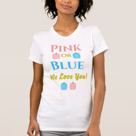 Rosa oder blau, wir Liebe dich! T - Shirt