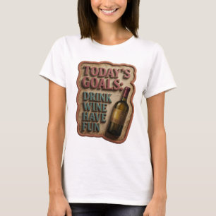 Rosa Textdesign "HEUTIGE ZIELE WEIN TRINKEN SPAß H T-Shirt