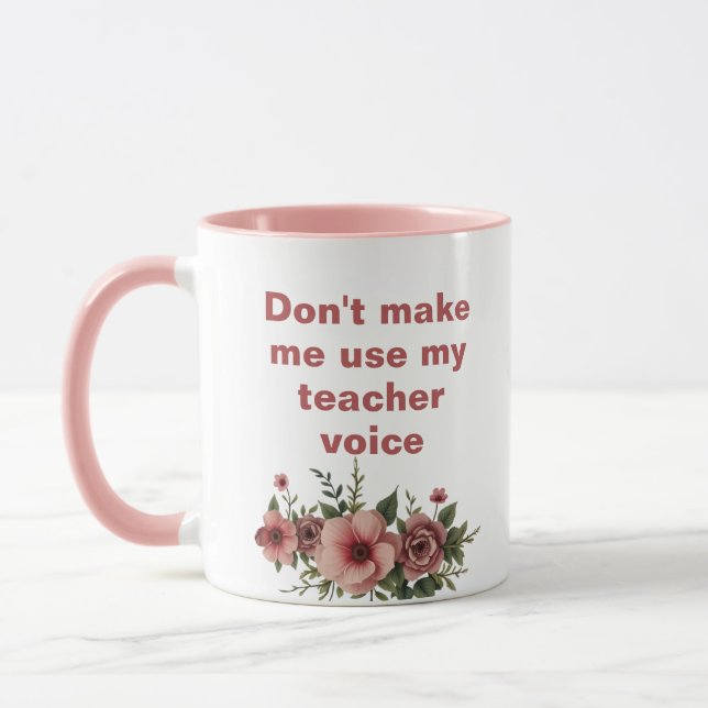 Rosa zwingt mich nicht dazu, meine Lehrerstimme zu Tasse (Links)