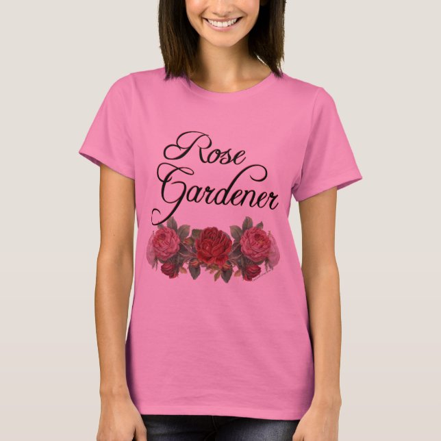 Rose Gardener Sprichwort mit Rose Blume T - Shirt (Vorderseite)