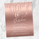 Rose Gold Glitzer Budget 60. Geburtstag Einladung<br><div class="desc">Elegante,  schicke und preisgünstige 60. Geburtstagsfeier mit "60 & Fabulous" in einem hübschen,  weißen Drehbuch vor einer Rose Gold Hintergrund,  mit Rose Gold Imitat Glitzer tropft von oben. Personalisieren Sie mit ihrem Namen und den Party Details in weißer Typografie.</div>