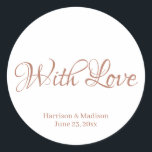 Rose Gold Hochzeitsgeschenk für Tagkleber Runder Aufkleber<br><div class="desc">Goldtext der benutzerdefinierten Rose,  Name Hochzeitsgeschenk für Tagkleber mit Liebe</div>