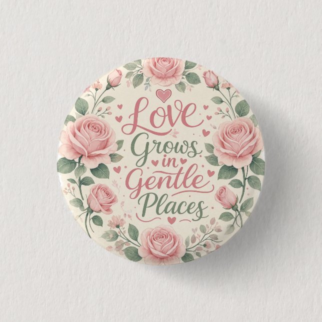 Rose: Liebe wächst an sanften Orten Button (Vorderseite)