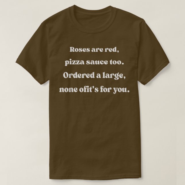 Rose sind zu wenig Pizzasauce für Sie  T-Shirt (Design vorne)
