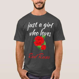 Rosenblume Nur ein Mädchen, das rote Rosen liebt T-Shirt