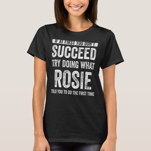 Rosie, wenn Sie nicht erfolgreich sind, versuchen  T-Shirt (Vorderseite)
