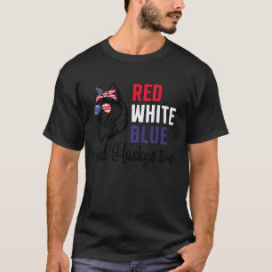 Rot Weiß Blau Und Huskys Auch Hunde Unabhängigkeit T-Shirt