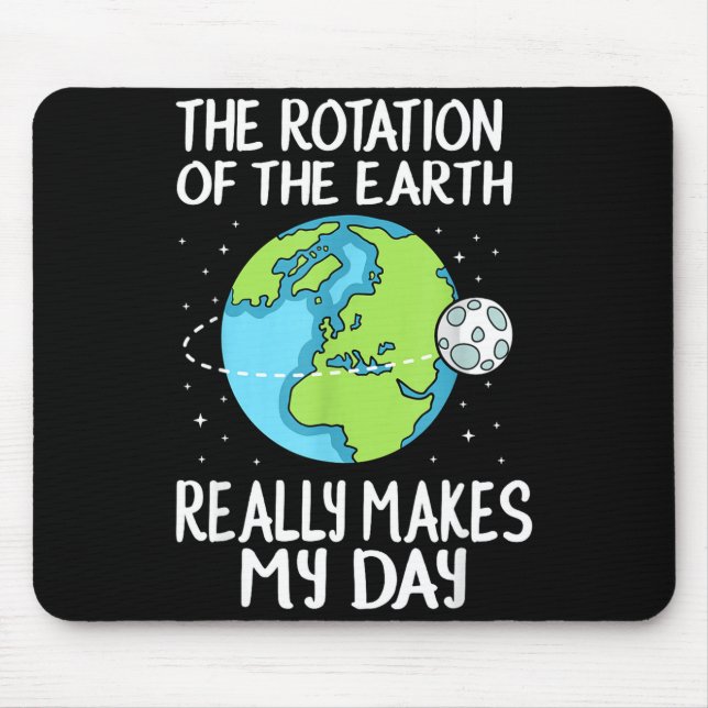 Rotation Of The Earth Makes My Day Funny Science  Mousepad (Vorne)