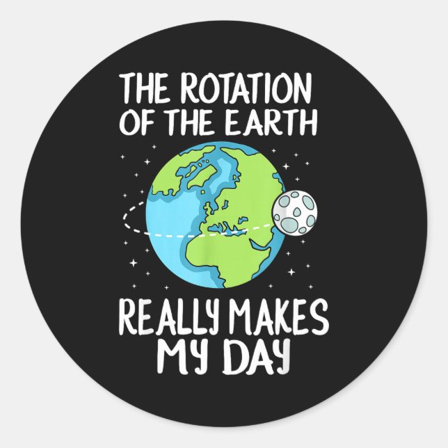 Rotation Of The Earth Makes My Day Funny Science  Runder Aufkleber (Vorderseite)