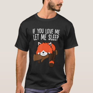 Roter Panda schlafen, wenn du mir Liebe Lasse T-Shirt
