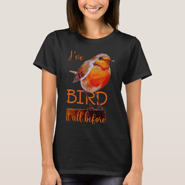 Rotkehlchen Vogel Bird it all before T-Shirt (Vorderseite)