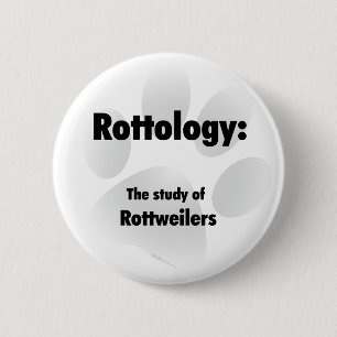 Rottology; Study of Rottweilers, Rottweiler, Rott Button