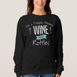 Rottweiler Dog Im a simple women wine and rotties Sweatshirt