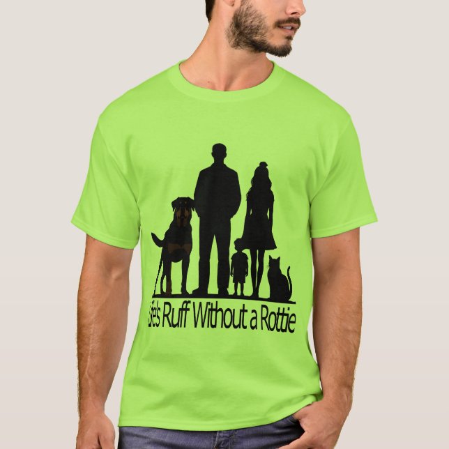 Rottweiler Dog - Life's Ruff Without A Rotti T-Shirt (Vorderseite)