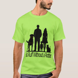 Rottweiler Hund - Das Leben ist hart ohne einen Ro T-Shirt