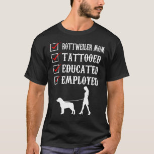 Rottweiler Mama Tattooed Educated Employed Rott Ma T-Shirt